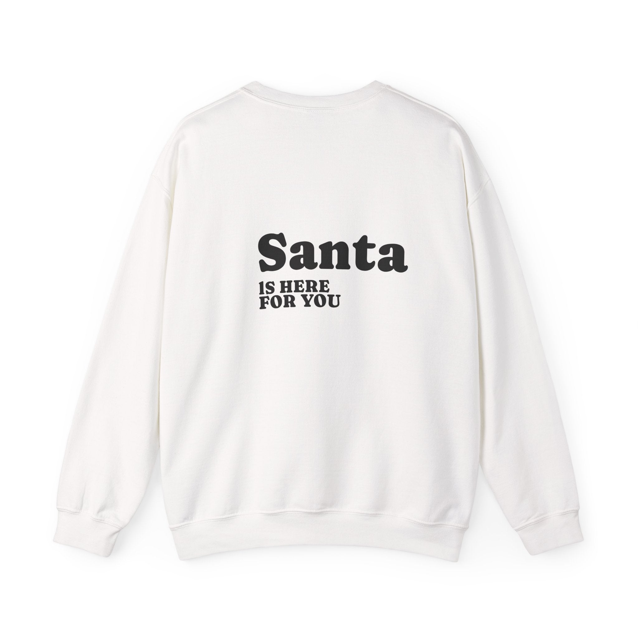 Christmas Sweatshirt — Santa Suit Front & “Santa Is Here For You” Back Holiday Crewneck